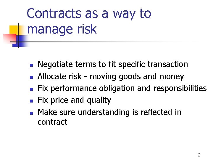 Contracts as a way to manage risk n n n Negotiate terms to fit