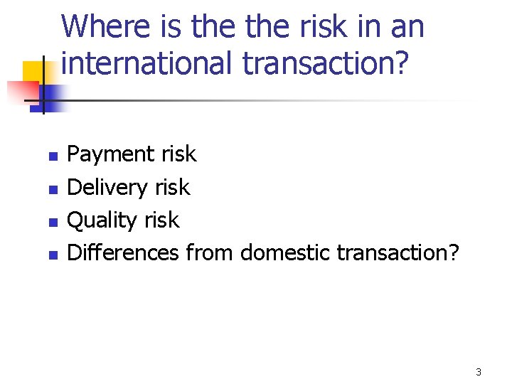 Where is the risk in an international transaction? n n Payment risk Delivery risk