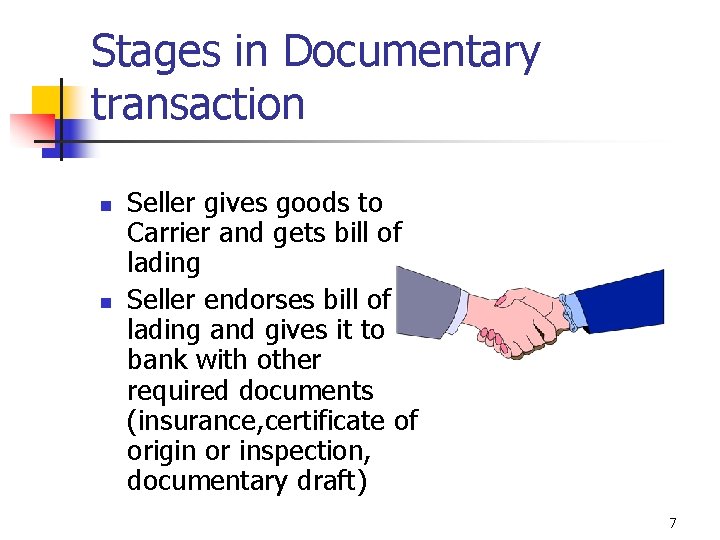 Stages in Documentary transaction n n Seller gives goods to Carrier and gets bill