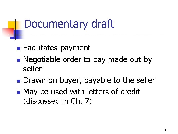 Documentary draft n n Facilitates payment Negotiable order to pay made out by seller