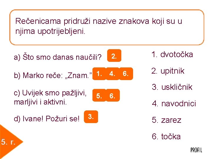 Rečenicama pridruži nazive znakova koji su u njima upotrijebljeni. a) Što smo danas naučili?