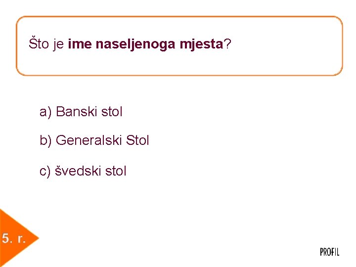 Što je ime naseljenoga mjesta? a) Banski stol b) Generalski Stol c) švedski stol