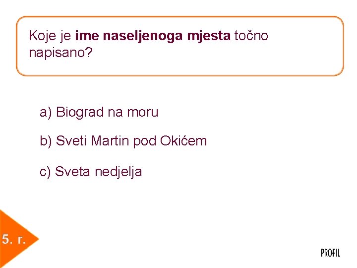 Koje je ime naseljenoga mjesta točno napisano? a) Biograd na moru b) Sveti Martin