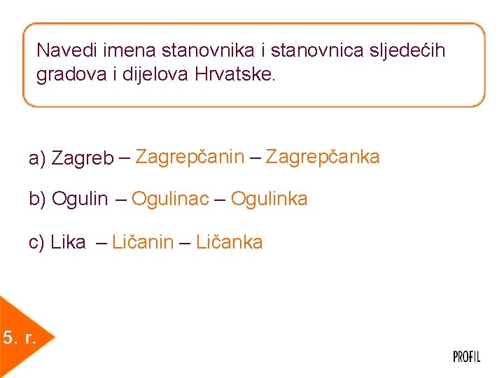 Navedi imena stanovnika i stanovnica sljedećih gradova i dijelova Hrvatske. a) Zagreb ‒ Zagrepčanin