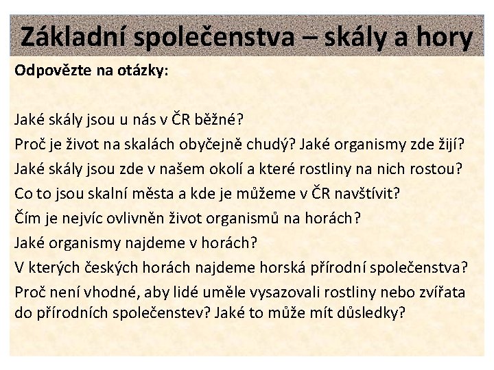 Základní společenstva – skály a hory Odpovězte na otázky: Jaké skály jsou u nás