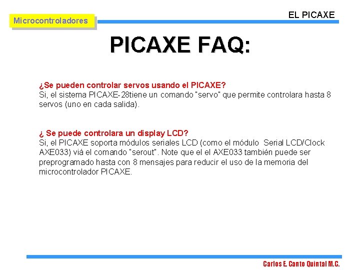 EL PICAXE Microcontroladores PICAXE FAQ: ¿Se pueden controlar servos usando el PICAXE? Si, el EL PICAXE Microcontroladores PICAXE FAQ: ¿Se pueden controlar servos usando el PICAXE? Si, el