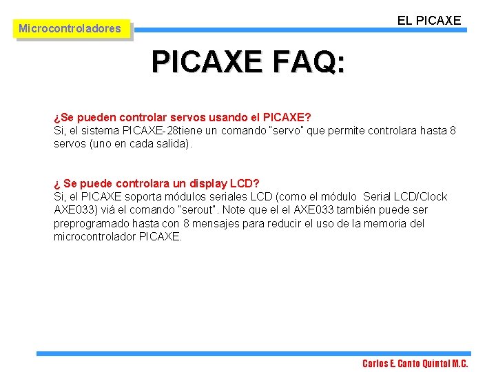 EL PICAXE Microcontroladores PICAXE FAQ: ¿Se pueden controlar servos usando el PICAXE? Si, el