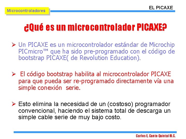 Microcontroladores EL PICAXE ¿Qué es un microcontrolador PICAXE? Ø Un PICAXE es un microcontrolador