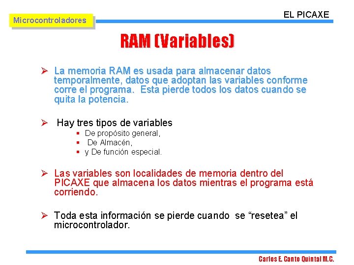 EL PICAXE Microcontroladores RAM (Variables) Ø La memoria RAM es usada para almacenar datos EL PICAXE Microcontroladores RAM (Variables) Ø La memoria RAM es usada para almacenar datos