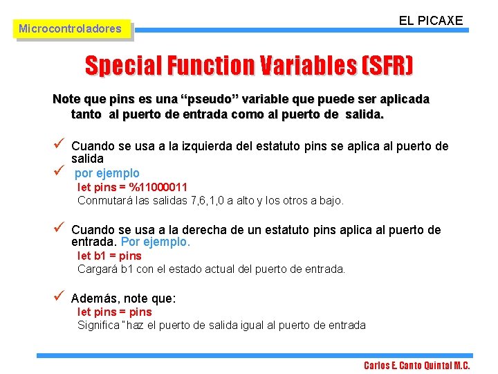 EL PICAXE Microcontroladores Special Function Variables (SFR) Note que pins es una “pseudo” variable EL PICAXE Microcontroladores Special Function Variables (SFR) Note que pins es una “pseudo” variable