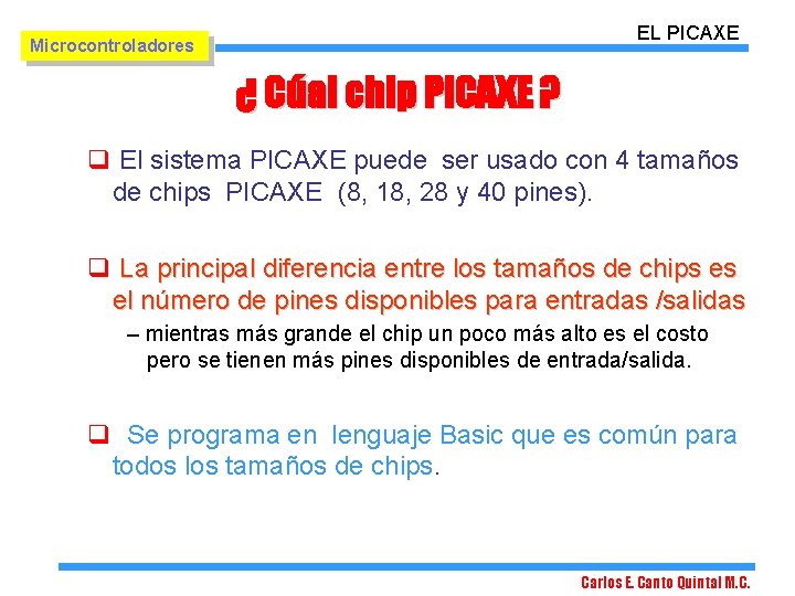 EL PICAXE Microcontroladores ¿ Cúal chip PICAXE ? q El sistema PICAXE puede ser