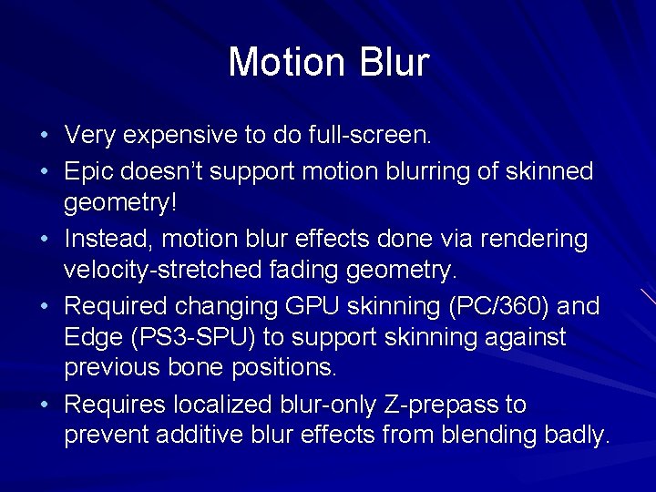 Motion Blur • Very expensive to do full-screen. • Epic doesn’t support motion blurring