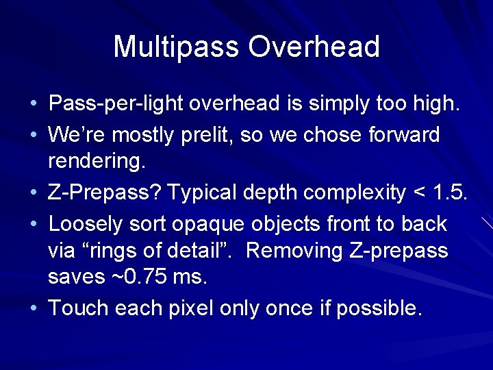 Multipass Overhead • Pass-per-light overhead is simply too high. • We’re mostly prelit, so