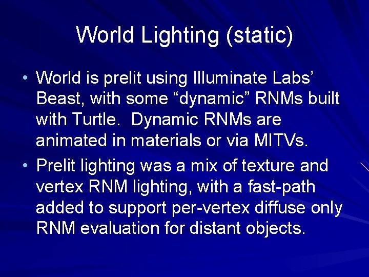 World Lighting (static) • World is prelit using Illuminate Labs’ Beast, with some “dynamic”