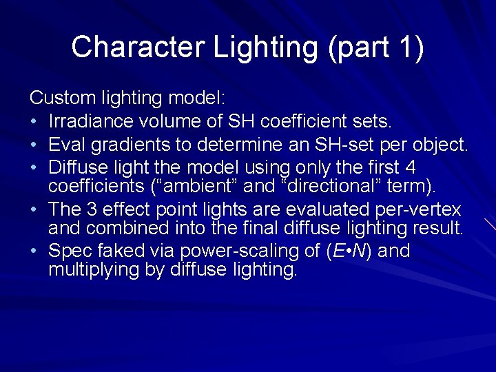 Character Lighting (part 1) Custom lighting model: • Irradiance volume of SH coefficient sets.