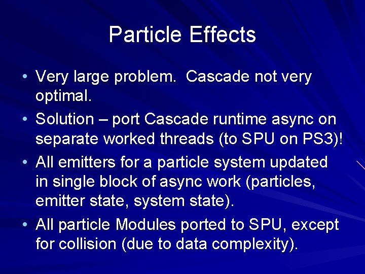 Particle Effects • Very large problem. Cascade not very optimal. • Solution – port