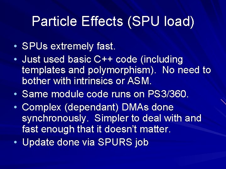 Particle Effects (SPU load) • SPUs extremely fast. • Just used basic C++ code
