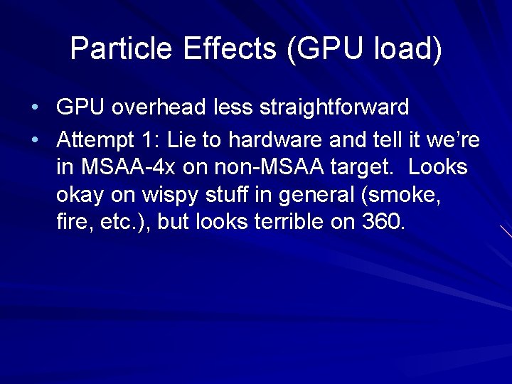 Particle Effects (GPU load) • GPU overhead less straightforward • Attempt 1: Lie to