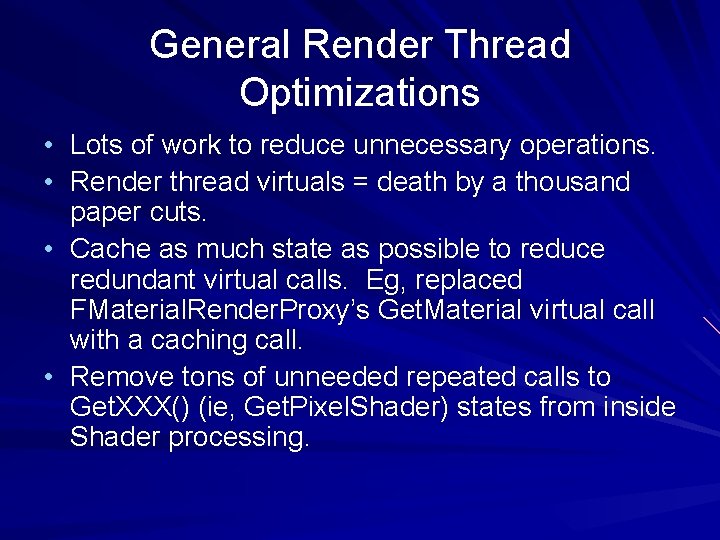 General Render Thread Optimizations • Lots of work to reduce unnecessary operations. • Render