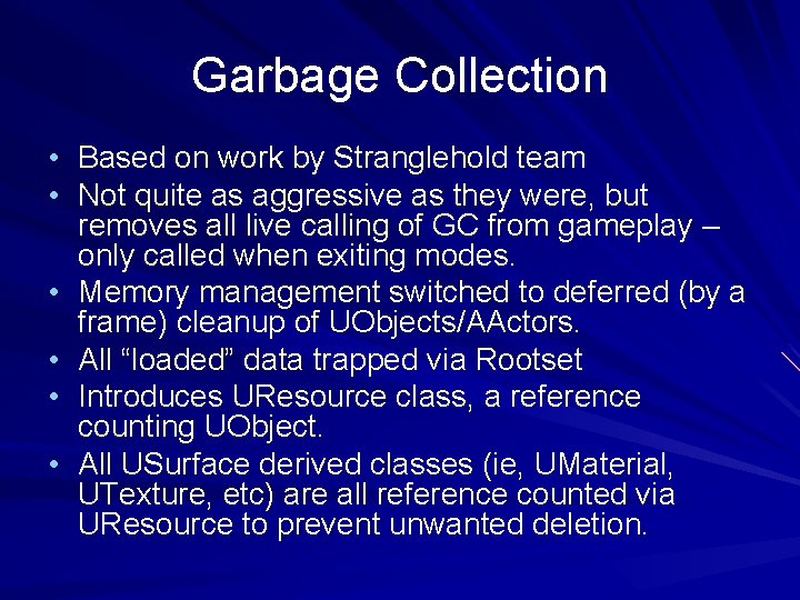 Garbage Collection • Based on work by Stranglehold team • Not quite as aggressive