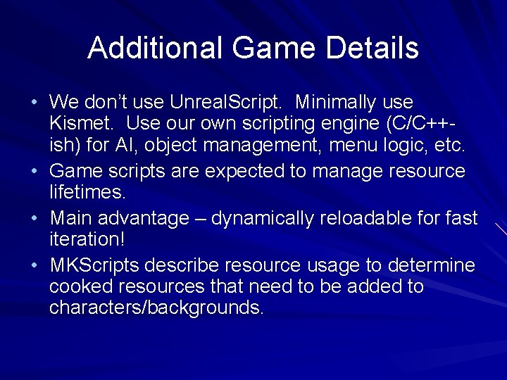 Additional Game Details • We don’t use Unreal. Script. Minimally use Kismet. Use our