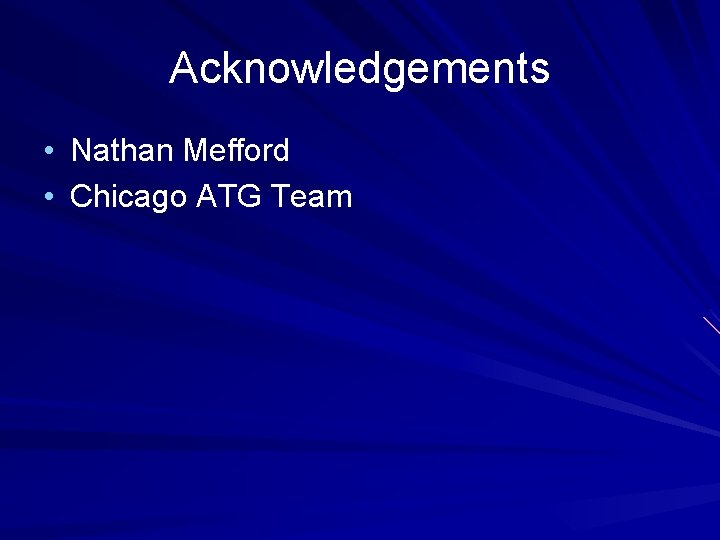 Acknowledgements • Nathan Mefford • Chicago ATG Team 