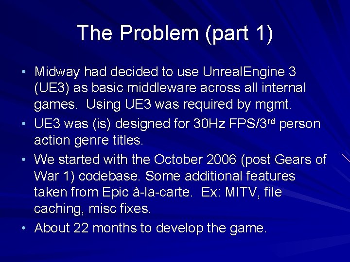 The Problem (part 1) • Midway had decided to use Unreal. Engine 3 (UE