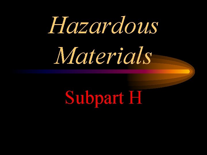 Hazardous Materials Subpart H 