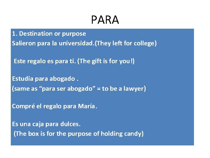 PARA 1. Destination or purpose Salieron para la universidad. (They left for college) Este