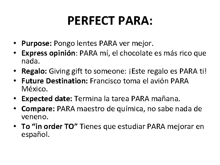 PERFECT PARA: • Purpose: Pongo lentes PARA ver mejor. • Express opinión: PARA mí,