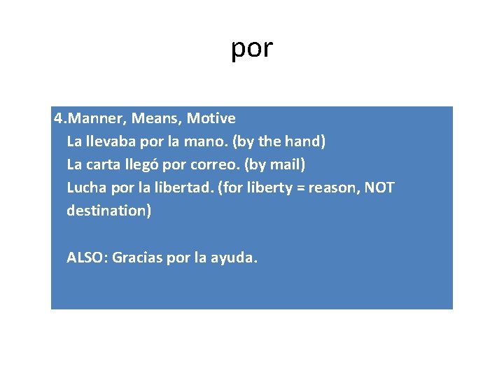 por 4. Manner, Means, Motive La llevaba por la mano. (by the hand) La