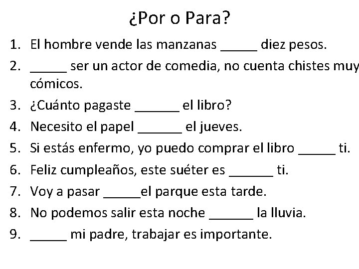 ¿Por o Para? 1. El hombre vende las manzanas _____ diez pesos. 2. _____