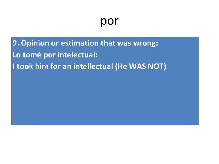 por 9. Opinion or estimation that was wrong: Lo tomé por intelectual: I took