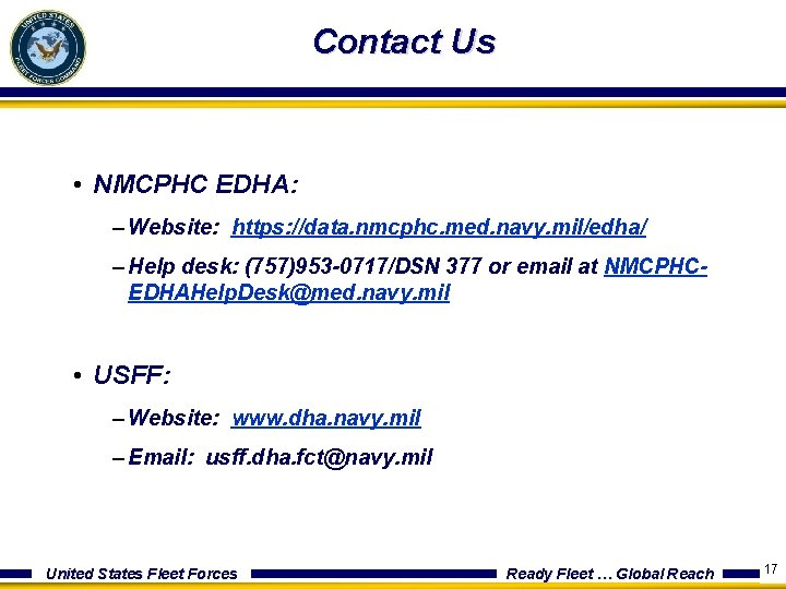 Contact Us • NMCPHC EDHA: – Website: https: //data. nmcphc. med. navy. mil/edha/ –