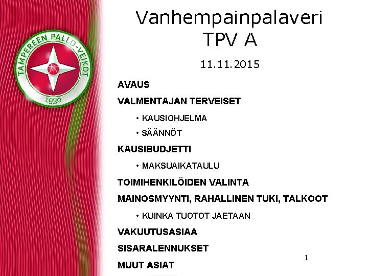 Vanhempainpalaveri TPV A 11. 2015 AVAUS VALMENTAJAN TERVEISET • KAUSIOHJELMA • SÄÄNNÖT KAUSIBUDJETTI •