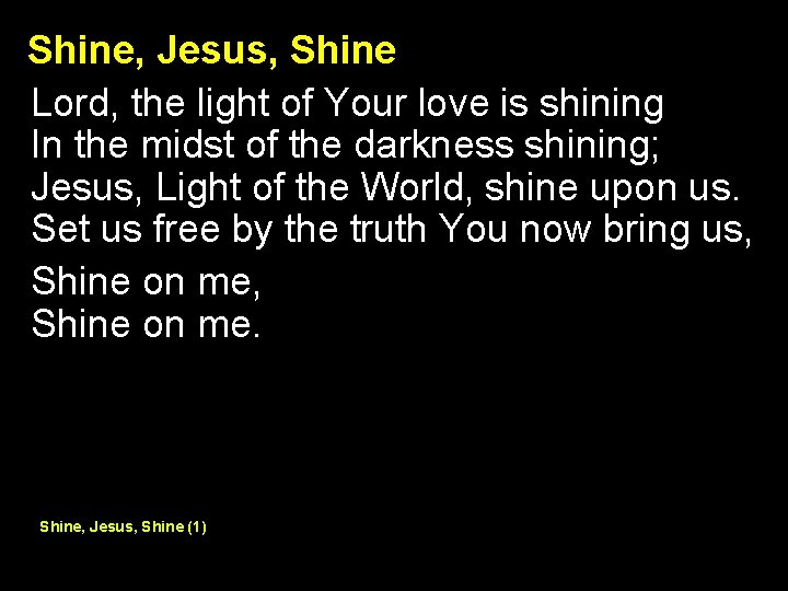Shine, Jesus, Shine Lord, the light of Your love is shining In the midst