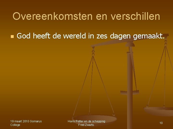 Overeenkomsten en verschillen n God heeft de wereld in zes dagen gemaakt. 19 maart Overeenkomsten en verschillen n God heeft de wereld in zes dagen gemaakt. 19 maart