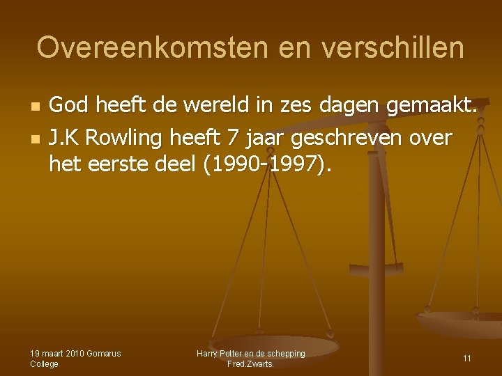 Overeenkomsten en verschillen n n God heeft de wereld in zes dagen gemaakt. J. Overeenkomsten en verschillen n n God heeft de wereld in zes dagen gemaakt. J.