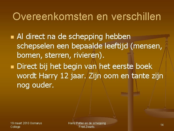 Overeenkomsten en verschillen n n Al direct na de schepping hebben schepselen een bepaalde Overeenkomsten en verschillen n n Al direct na de schepping hebben schepselen een bepaalde