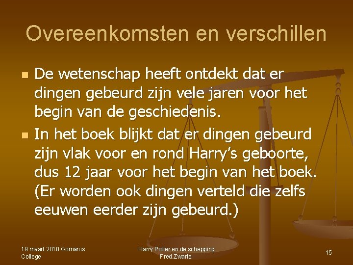 Overeenkomsten en verschillen n n De wetenschap heeft ontdekt dat er dingen gebeurd zijn Overeenkomsten en verschillen n n De wetenschap heeft ontdekt dat er dingen gebeurd zijn