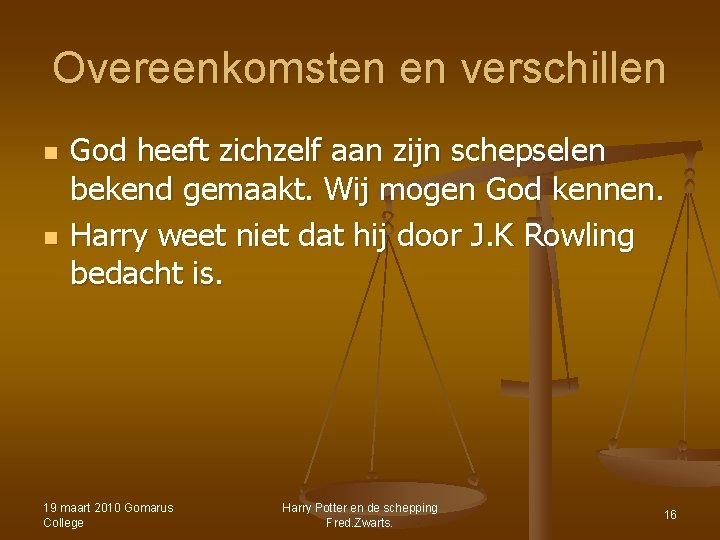 Overeenkomsten en verschillen n n God heeft zichzelf aan zijn schepselen bekend gemaakt. Wij Overeenkomsten en verschillen n n God heeft zichzelf aan zijn schepselen bekend gemaakt. Wij