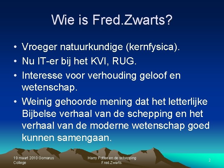 Wie is Fred. Zwarts? • Vroeger natuurkundige (kernfysica). • Nu IT-er bij het KVI, Wie is Fred. Zwarts? • Vroeger natuurkundige (kernfysica). • Nu IT-er bij het KVI,