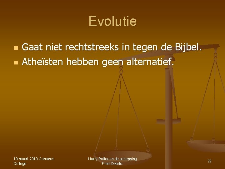 Evolutie n n Gaat niet rechtstreeks in tegen de Bijbel. Atheïsten hebben geen alternatief. Evolutie n n Gaat niet rechtstreeks in tegen de Bijbel. Atheïsten hebben geen alternatief.