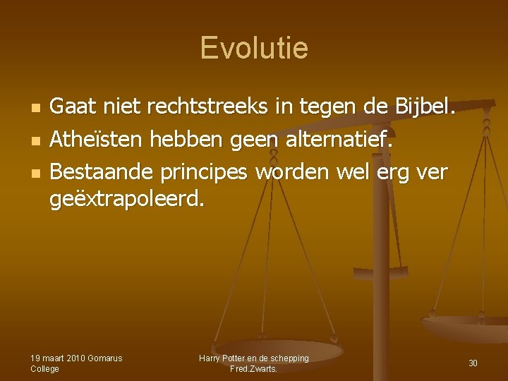 Evolutie n n n Gaat niet rechtstreeks in tegen de Bijbel. Atheïsten hebben geen Evolutie n n n Gaat niet rechtstreeks in tegen de Bijbel. Atheïsten hebben geen