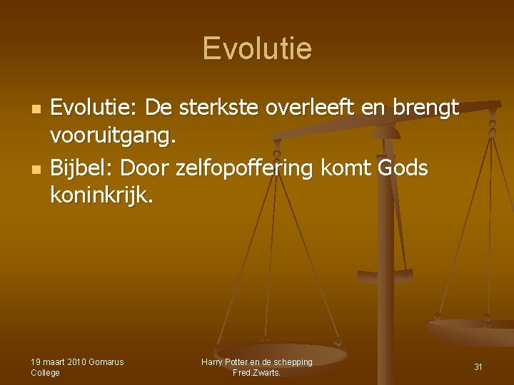 Evolutie n n Evolutie: De sterkste overleeft en brengt vooruitgang. Bijbel: Door zelfopoffering komt Evolutie n n Evolutie: De sterkste overleeft en brengt vooruitgang. Bijbel: Door zelfopoffering komt