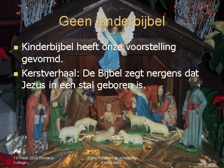 Geen kinderbijbel n n Kinderbijbel heeft onze voorstelling gevormd. Kerstverhaal: De Bijbel zegt nergens Geen kinderbijbel n n Kinderbijbel heeft onze voorstelling gevormd. Kerstverhaal: De Bijbel zegt nergens