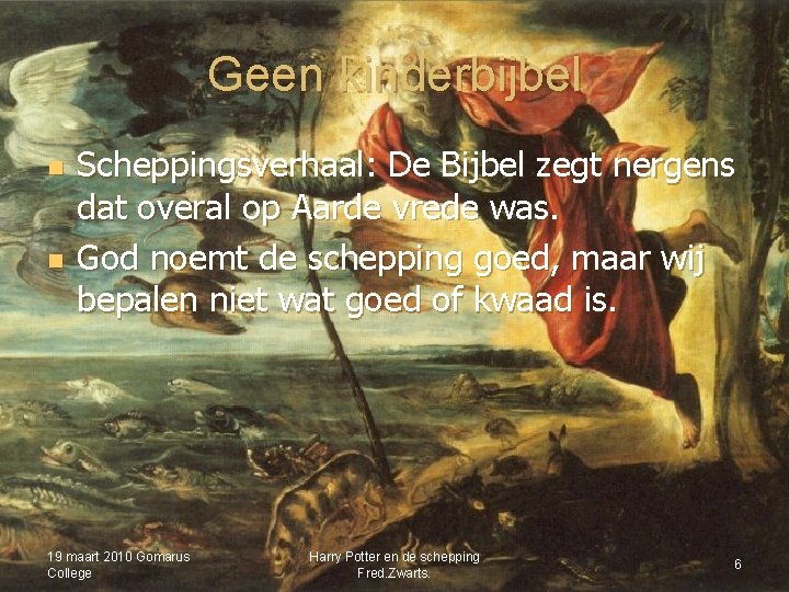 Geen kinderbijbel n n Scheppingsverhaal: De Bijbel zegt nergens dat overal op Aarde vrede Geen kinderbijbel n n Scheppingsverhaal: De Bijbel zegt nergens dat overal op Aarde vrede
