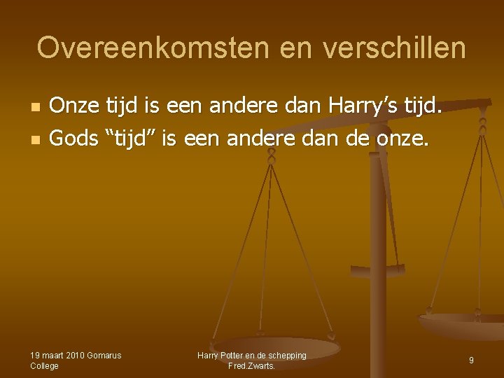 Overeenkomsten en verschillen n n Onze tijd is een andere dan Harry’s tijd. Gods Overeenkomsten en verschillen n n Onze tijd is een andere dan Harry’s tijd. Gods