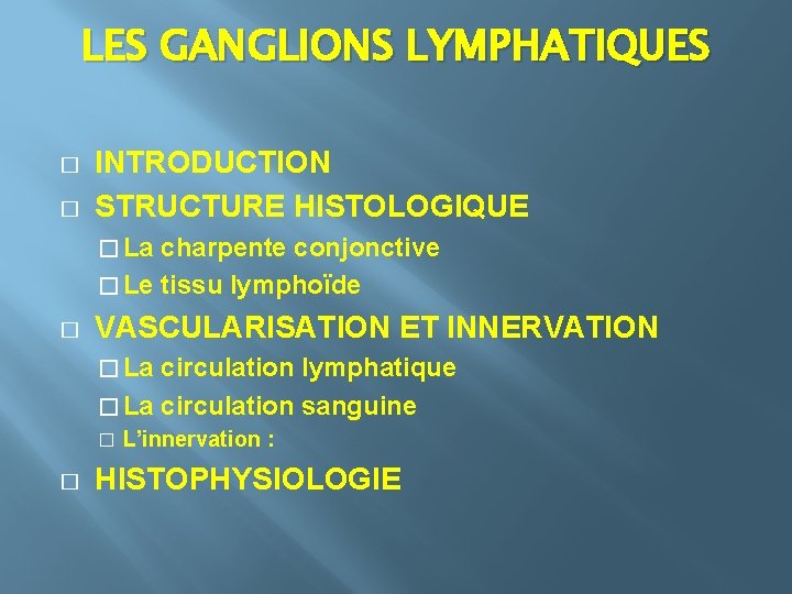 LES GANGLIONS LYMPHATIQUES � � INTRODUCTION STRUCTURE HISTOLOGIQUE � La charpente conjonctive � Le