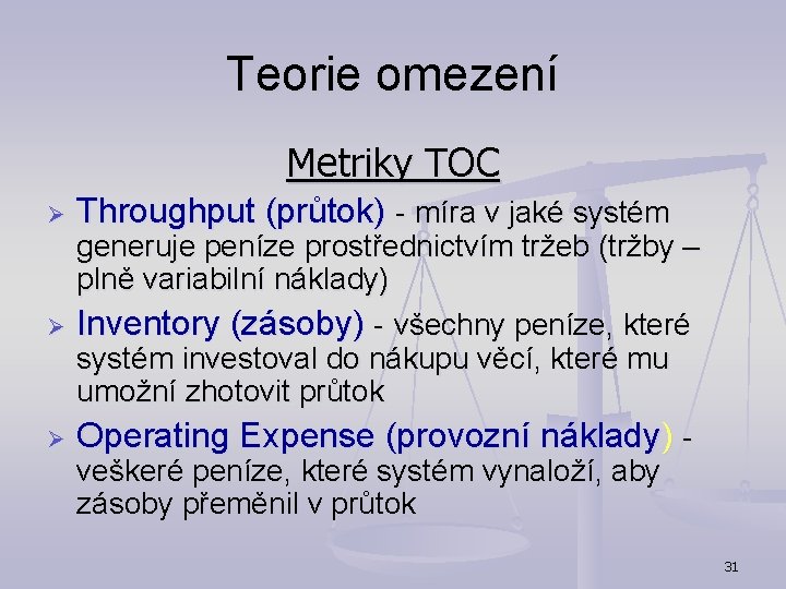Teorie omezení Metriky TOC Ø Ø Ø Throughput (průtok) - míra v jaké systém